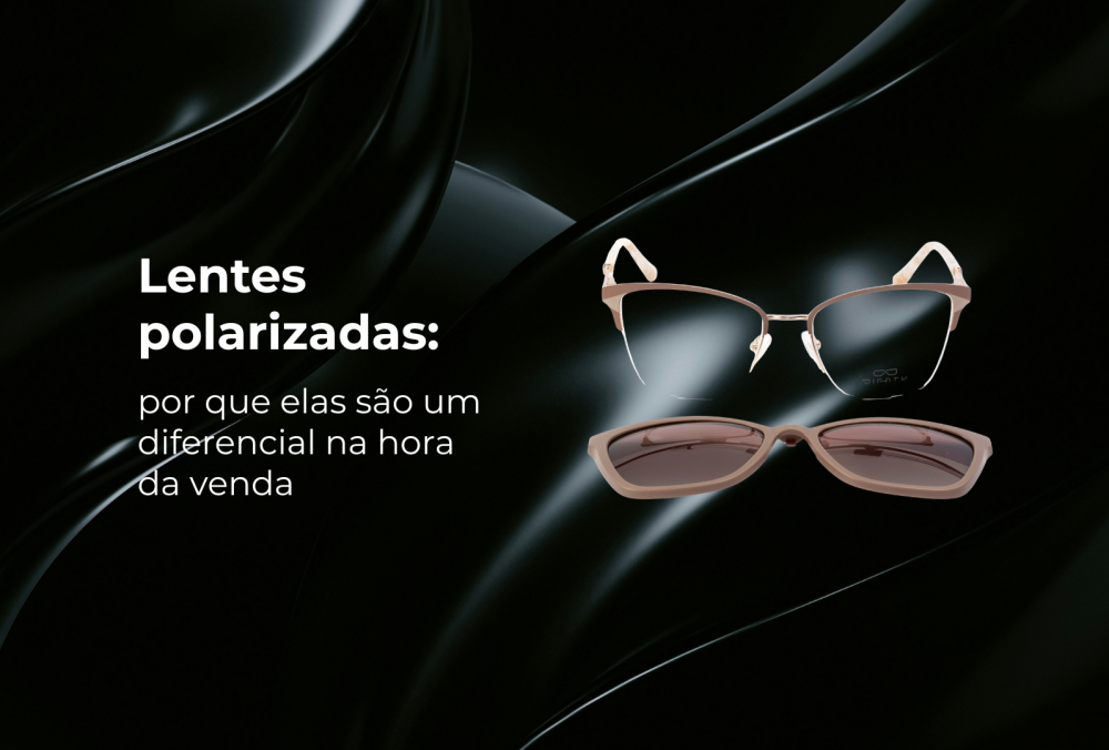 Lentes polarizadas: por que elas são um diferencial na hora da venda